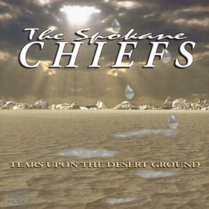 The Spokane Chiefs - Tears Upon The Desert Ground