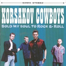 Korsakov Cowboys - Sold My Soul To Rock & Roll
