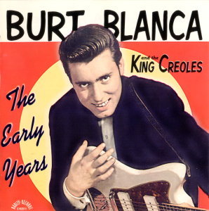 Burt Blanca and the King Creoles - The Early Years