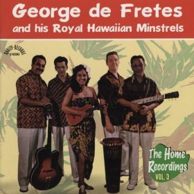 George de Fretes and his Royal Hawaiian Minstrels - The Home Recordings Vol. 3