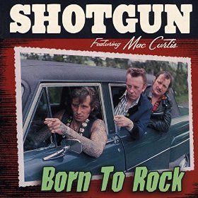 Shotgun - Born To Rock (Feat. Mac Curtis)