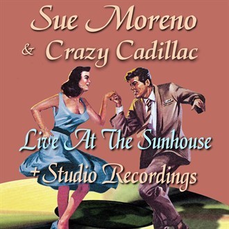 Sue Moreno & Crazy Cadillac - Live At The Sunhouse + Studio Recordings